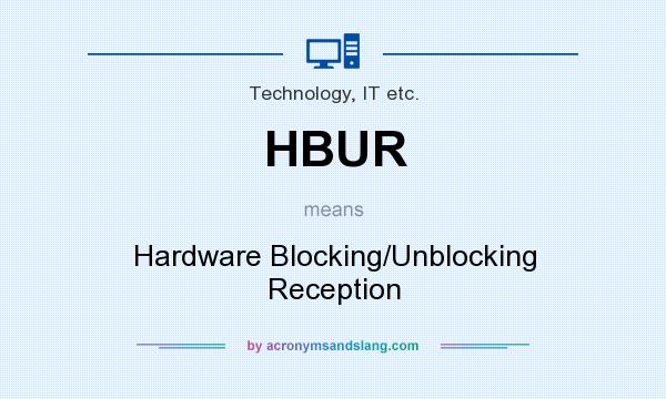 What does HBUR mean? It stands for Hardware Blocking/Unblocking Reception
