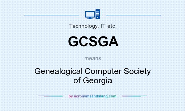 What does GCSGA mean? It stands for Genealogical Computer Society of Georgia