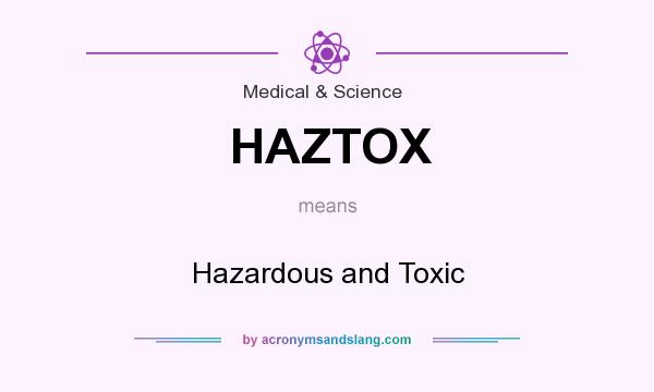 What does HAZTOX mean? It stands for Hazardous and Toxic