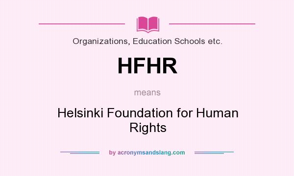 What does HFHR mean? It stands for Helsinki Foundation for Human Rights
