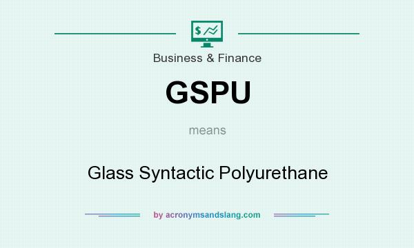 What does GSPU mean? It stands for Glass Syntactic Polyurethane