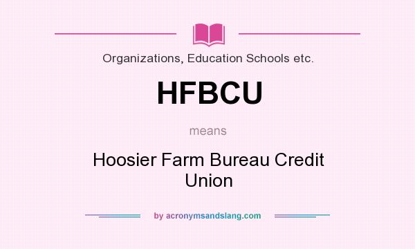 What does HFBCU mean? It stands for Hoosier Farm Bureau Credit Union
