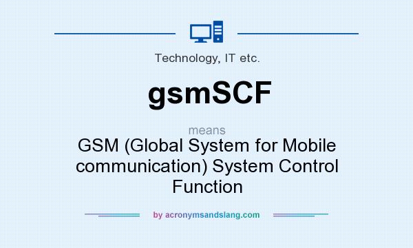 What does gsmSCF mean? It stands for GSM (Global System for Mobile communication) System Control Function