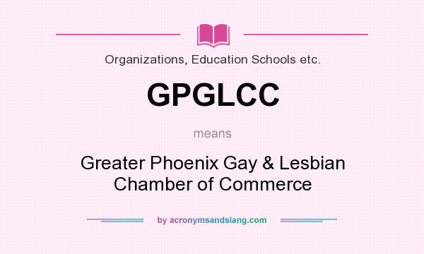 What does GPGLCC mean? It stands for Greater Phoenix Gay & Lesbian Chamber of Commerce