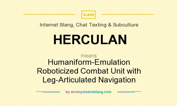 What does HERCULAN mean? It stands for Humaniform-Emulation Roboticized Combat Unit with Leg-Articulated Navigation