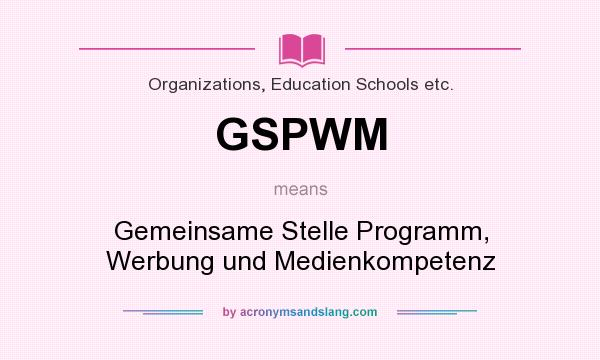 What does GSPWM mean? It stands for Gemeinsame Stelle Programm, Werbung und Medienkompetenz