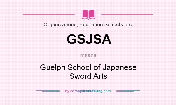 What does GSJSA mean? It stands for Guelph School of Japanese Sword Arts