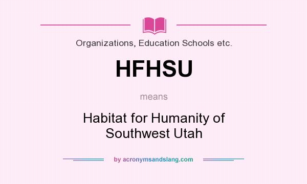 What does HFHSU mean? It stands for Habitat for Humanity of Southwest Utah
