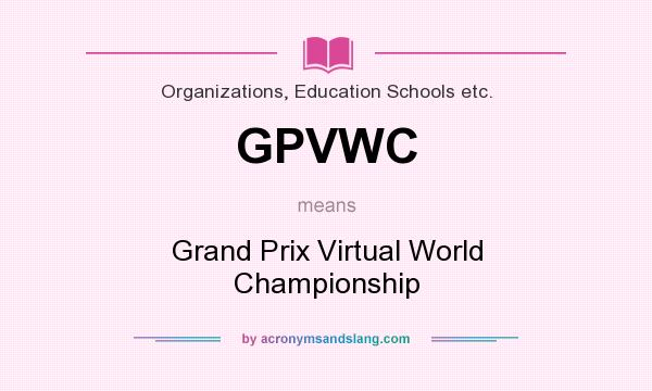 What does GPVWC mean? It stands for Grand Prix Virtual World Championship