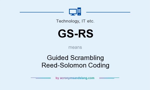 What does GS-RS mean? It stands for Guided Scrambling Reed-Solomon Coding