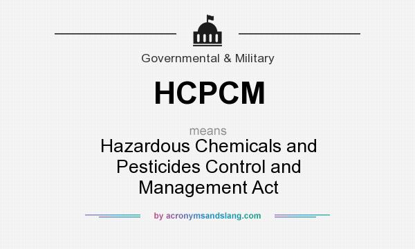 What does HCPCM mean? It stands for Hazardous Chemicals and Pesticides Control and Management Act