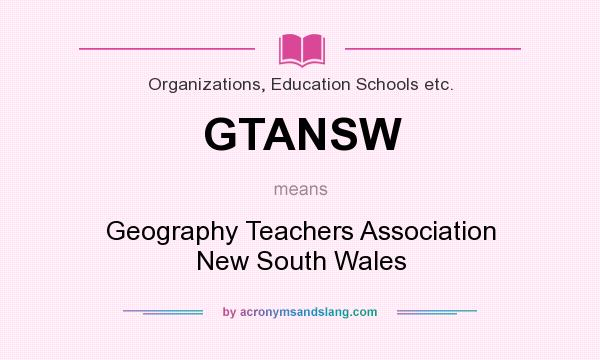 What does GTANSW mean? It stands for Geography Teachers Association New South Wales