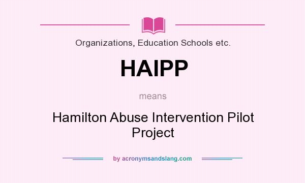 What does HAIPP mean? It stands for Hamilton Abuse Intervention Pilot Project