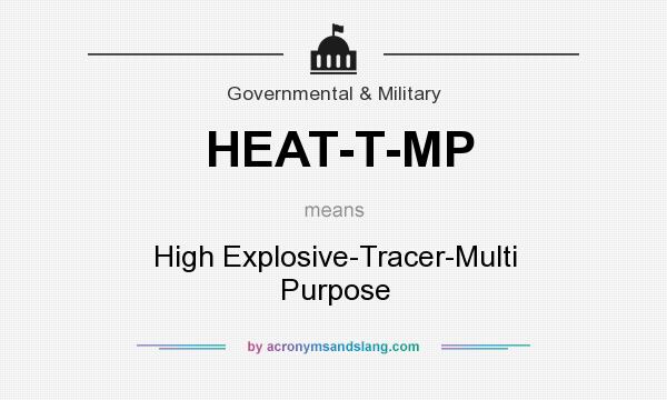 What does HEAT-T-MP mean? It stands for High Explosive-Tracer-Multi Purpose