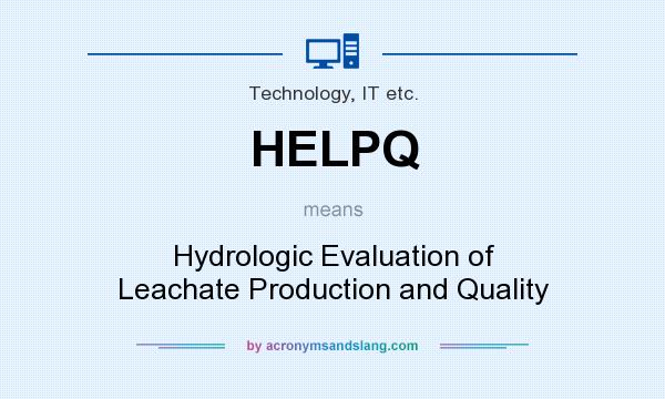 What does HELPQ mean? It stands for Hydrologic Evaluation of Leachate Production and Quality