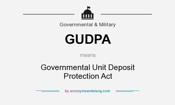 What does GUDPA mean? It stands for Governmental Unit Deposit Protection Act
