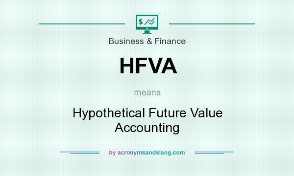 What does HFVA mean? It stands for Hypothetical Future Value Accounting