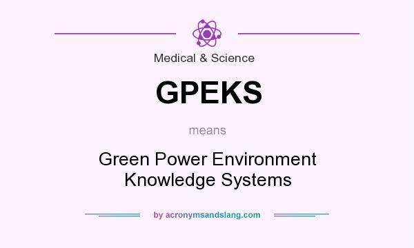 What does GPEKS mean? It stands for Green Power Environment Knowledge Systems