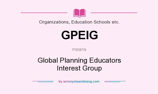 What does GPEIG mean? It stands for Global Planning Educators Interest Group