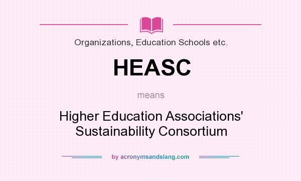 What does HEASC mean? It stands for Higher Education Associations` Sustainability Consortium