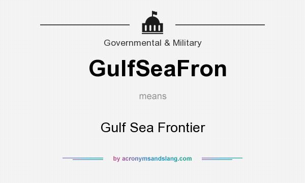 What does GulfSeaFron mean? It stands for Gulf Sea Frontier