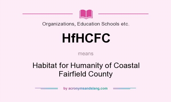 What does HfHCFC mean? It stands for Habitat for Humanity of Coastal Fairfield County