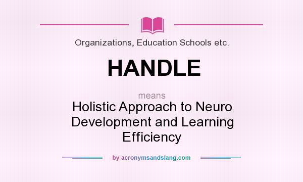 What does HANDLE mean? It stands for Holistic Approach to Neuro Development and Learning Efficiency