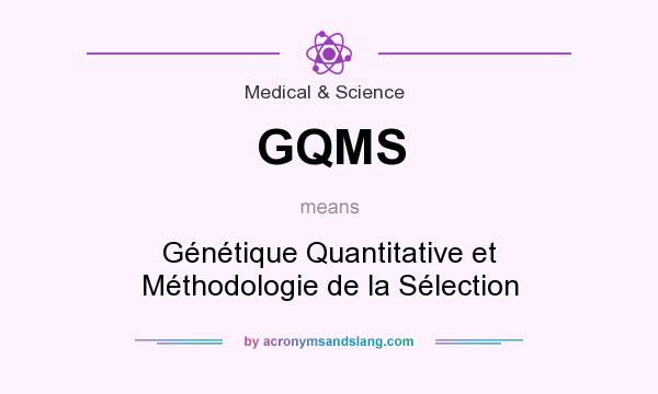 What does GQMS mean? It stands for Génétique Quantitative et Méthodologie de la Sélection