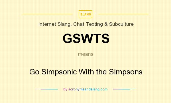 What does GSWTS mean? It stands for Go Simpsonic With the Simpsons