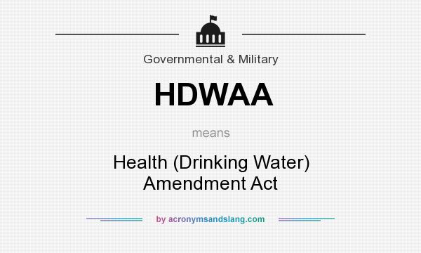 What does HDWAA mean? It stands for Health (Drinking Water) Amendment Act