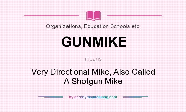What does GUNMIKE mean? It stands for Very Directional Mike, Also Called A Shotgun Mike