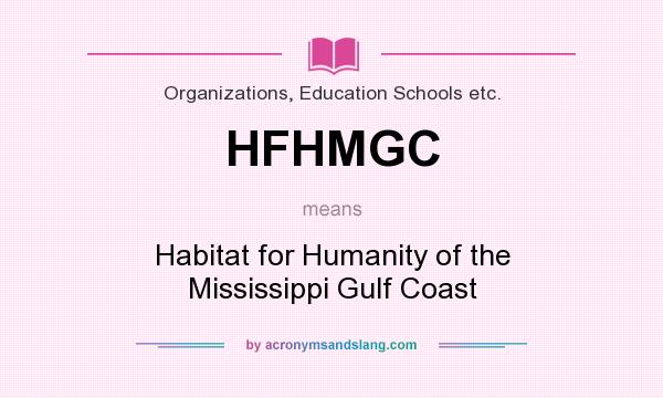 What does HFHMGC mean? It stands for Habitat for Humanity of the Mississippi Gulf Coast