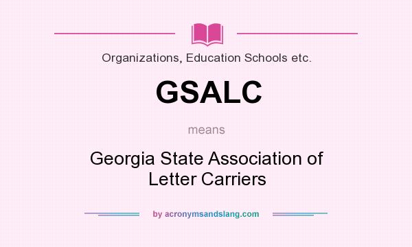 What does GSALC mean? It stands for Georgia State Association of Letter Carriers