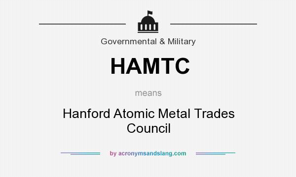 What does HAMTC mean? It stands for Hanford Atomic Metal Trades Council