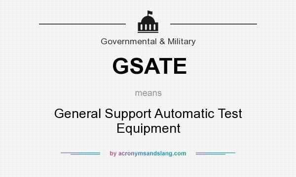 What does GSATE mean? It stands for General Support Automatic Test Equipment