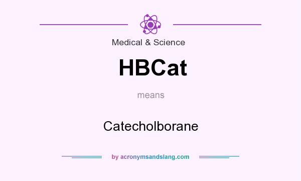 What does HBCat mean? It stands for Catecholborane