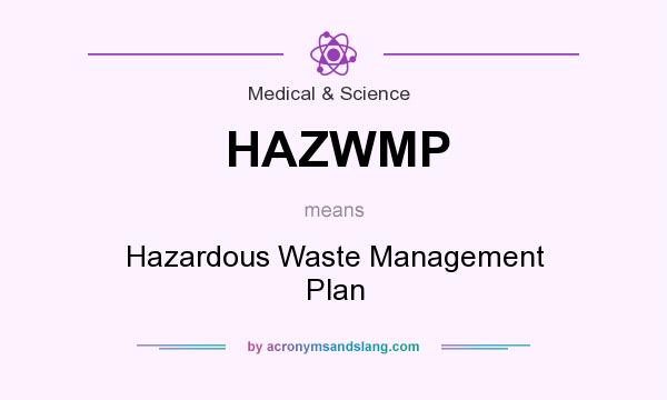 What does HAZWMP mean? It stands for Hazardous Waste Management Plan