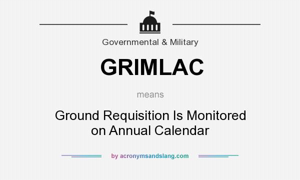 What does GRIMLAC mean? It stands for Ground Requisition Is Monitored on Annual Calendar
