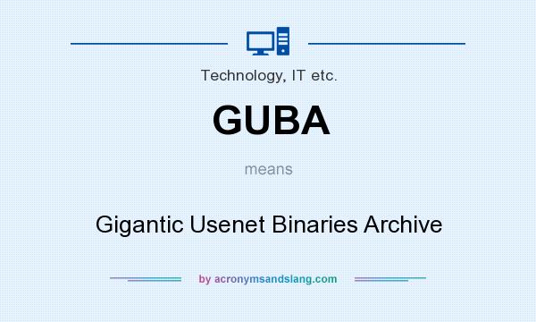 What does GUBA mean? It stands for Gigantic Usenet Binaries Archive