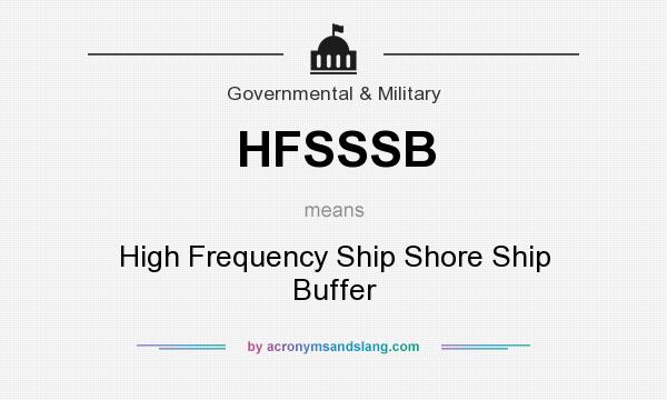 What does HFSSSB mean? It stands for High Frequency Ship Shore Ship Buffer
