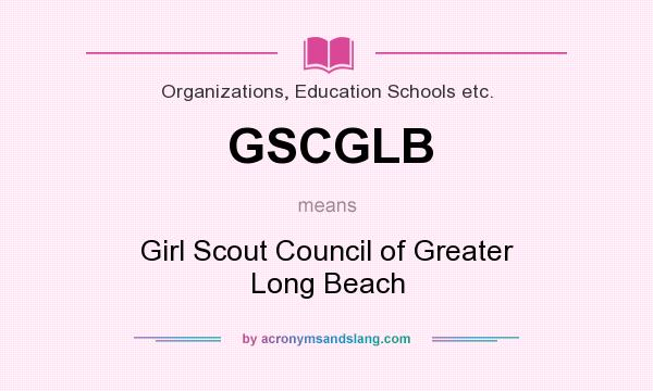 What does GSCGLB mean? It stands for Girl Scout Council of Greater Long Beach