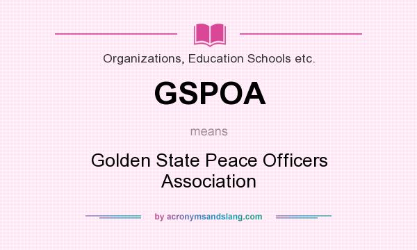 What does GSPOA mean? It stands for Golden State Peace Officers Association