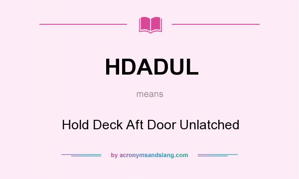 What does HDADUL mean? It stands for Hold Deck Aft Door Unlatched