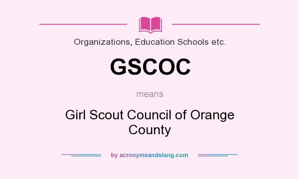 What does GSCOC mean? It stands for Girl Scout Council of Orange County