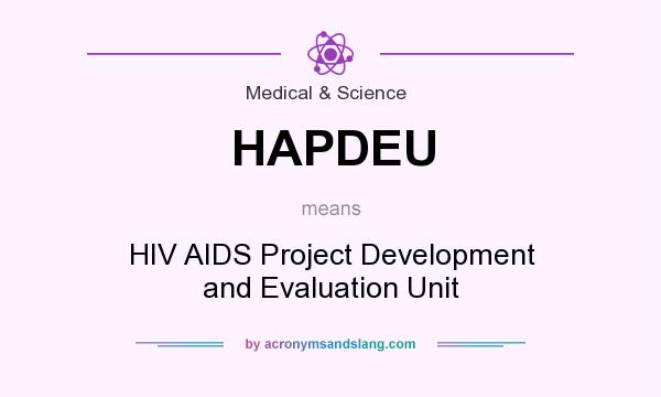 What does HAPDEU mean? It stands for HIV AIDS Project Development and Evaluation Unit