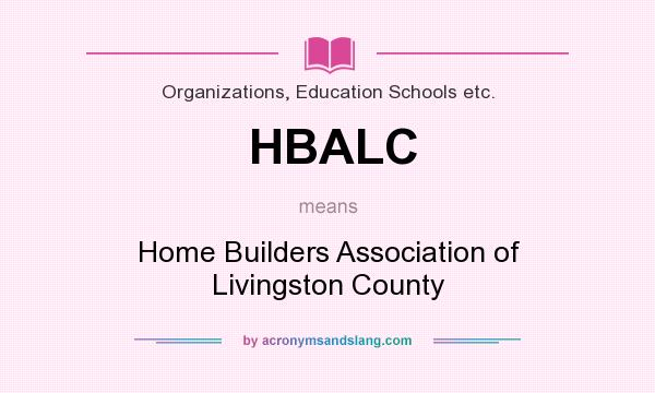 What does HBALC mean? It stands for Home Builders Association of Livingston County