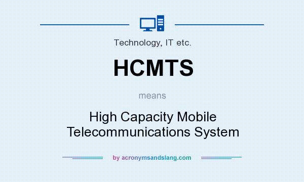 What does HCMTS mean? It stands for High Capacity Mobile Telecommunications System
