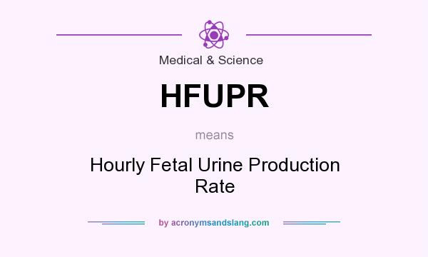 What does HFUPR mean? It stands for Hourly Fetal Urine Production Rate