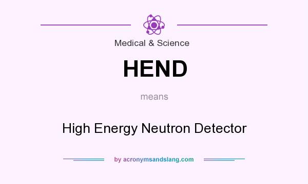 What does HEND mean? It stands for High Energy Neutron Detector