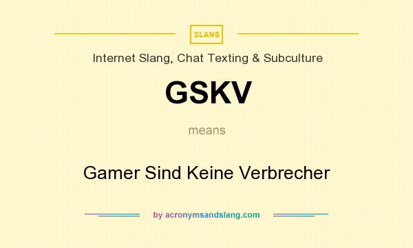 What does GSKV mean? It stands for Gamer Sind Keine Verbrecher